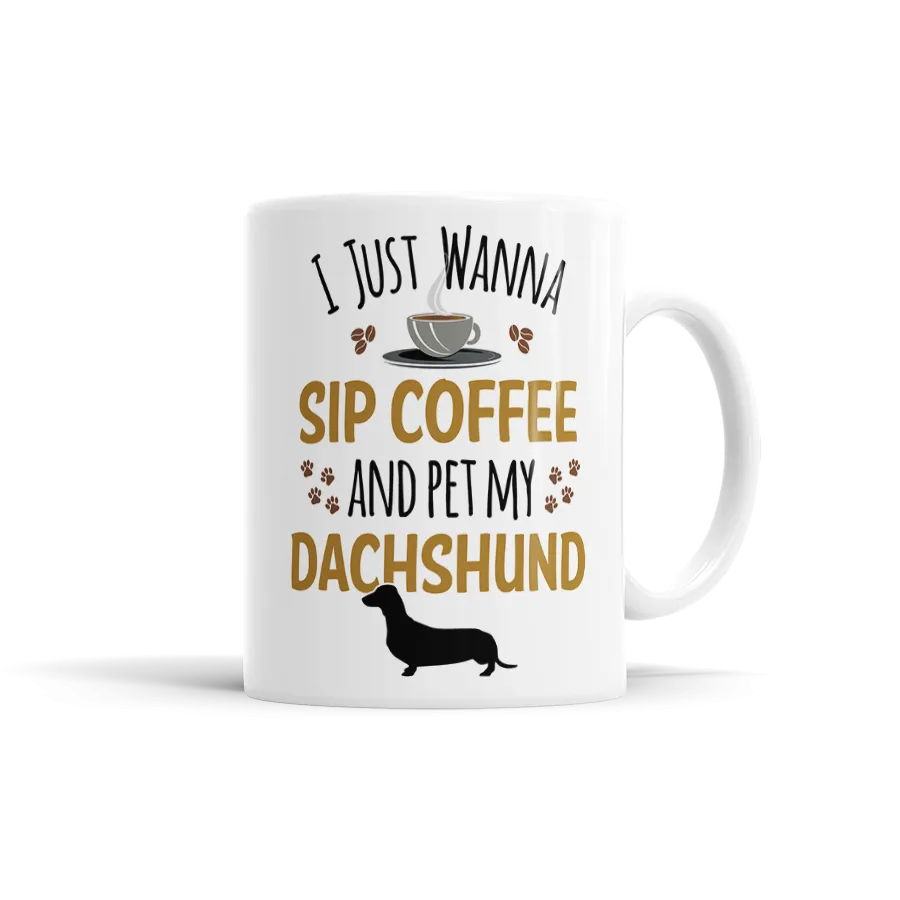 I Just Wanna Sip Coffee And Pet My Dachshund